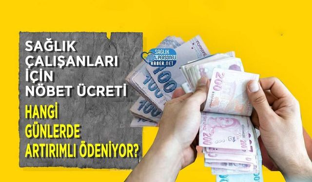 Sağlık Çalışanları İçin Nöbet Ücreti Hangi Günlerde Artırımlı Ödeniyor?