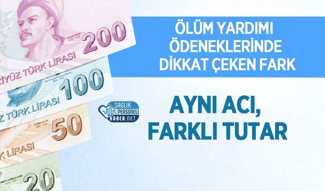 Ölüm Yardımı Ödeneklerinde Dikkat Çeken Fark: Aynı Acı, Farklı Tutar