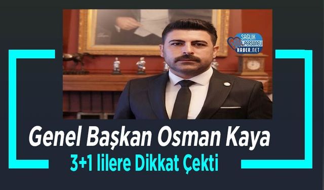 Genel Başkan Osman Kaya 3+1 lilere Dikkat Çekti