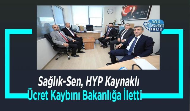 Sağlık-Sen, HYP Kaynaklı Ücret Kaybını Bakanlığa İletti