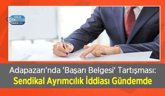 Adapazarı’nda 'Başarı Belgesi' Tartışması: Sendikal Ayrımcılık İddiası Gündemde