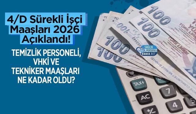 4/D Sürekli İşçi Maaşları 2026 Açıklandı! Temizlik Personeli, VHKİ ve Tekniker Maaşları Ne Kadar Oldu?