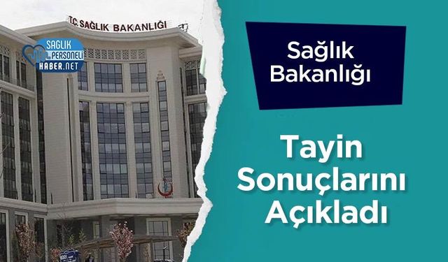 Sağlık Bakanlığı Tayin Sonuçlarını Açıkladı