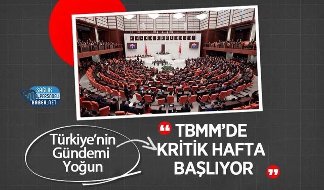 Türkiye’nin Gündemi Yoğun: TBMM’de Kritik Hafta Başlıyor