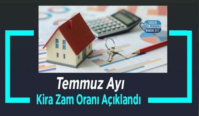 Temmuz Ayı Kira Zam Oranı Açıklandı