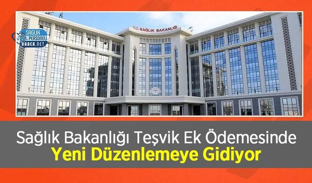 Sağlık Bakanlığı Teşvik Ek Ödemesinde Yeni Düzenlemeye Gidiyor