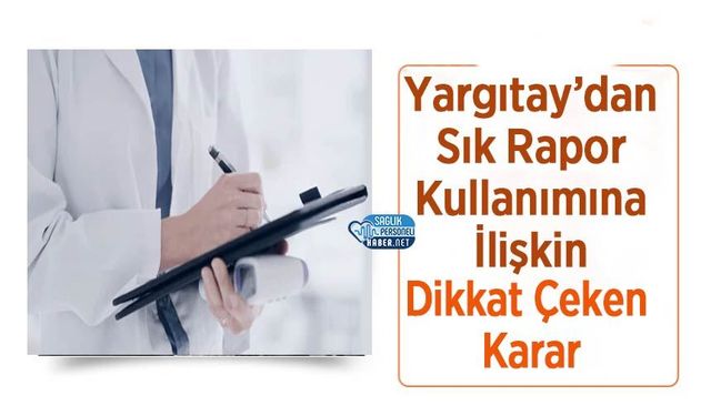 Yargıtay’dan Sık Rapor Kullanımına İlişkin Dikkat Çeken Karar