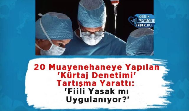 20 Muayenehaneye Yapılan 'Kürtaj Denetimi' Tartışma Yarattı: 'Fiili Yasak mı Uygulanıyor?'