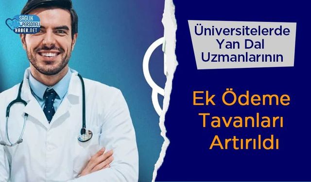 Üniversitelerde Yan Dal Uzmanlarının Ek Ödeme Tavanları Artırıldı
