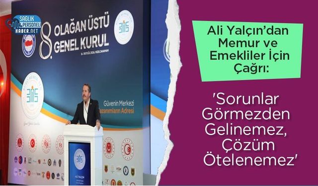 Ali Yalçın’dan Memur ve Emekliler İçin Çağrı: 'Sorunlar Görmezden Gelinemez, Çözüm Ötelenemez'