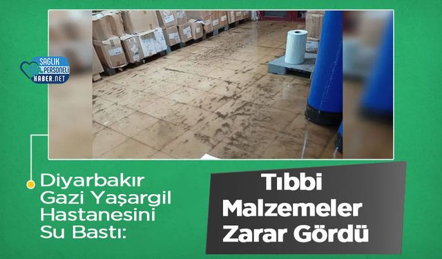 Diyarbakır Gazi Yaşargil Hastanesini Su Bastı: Tıbbi Malzemeler Zarar Gördü