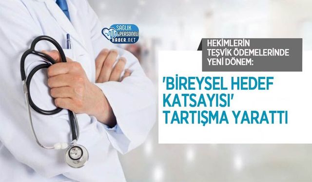 Hekimlerin Teşvik Ödemelerinde Yeni Dönem: 'Bireysel Hedef Katsayısı' Tartışma Yarattı