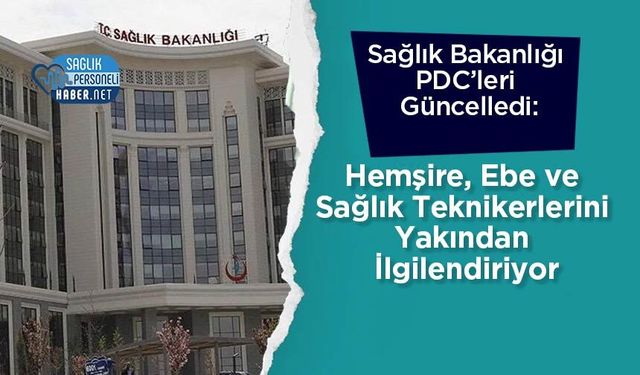 Sağlık Bakanlığı PDC’leri Güncelledi: Hemşire, Ebe ve Sağlık Teknikerlerini Yakından İlgilendiriyor