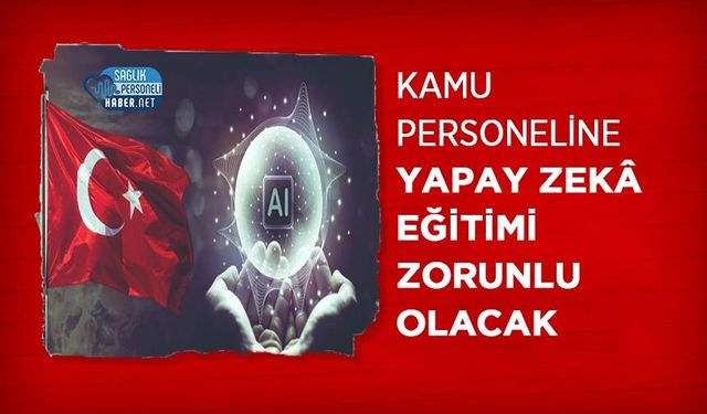 Kamu Personeline Yapay Zekâ Eğitimi Zorunlu Olacak