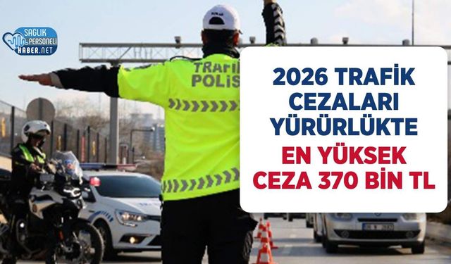 2026 Trafik Cezaları: Radar Cihazına 370 Bin TL, Dur İhtarına 200 Bin TL