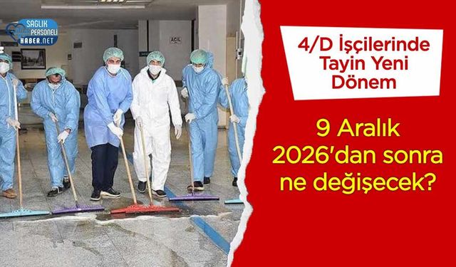 4/D Sürekli İşçiler İçin Tayin Rehberi: 9 Aralık 2026'dan Sonra Neler Değişiyor?