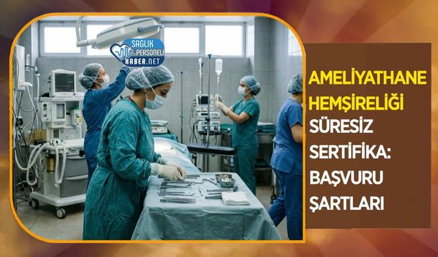 Ameliyathane Hemşireliği Süresiz Sertifika: Başvuru Şartları