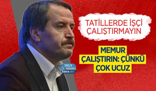 Tatillerde İşçi Yerine Memur Çalıştırın: Çünkü Çok Ucuz