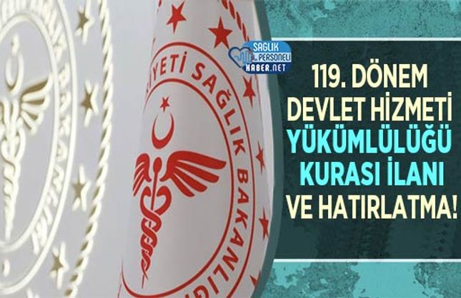 119. Dönem Devlet Hizmeti Yükümlülüğü Kurası İlanı ve Hatırlatma!