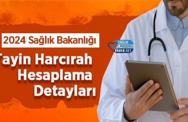 2024 Sağlık Bakanlığı Tayin Harcırah Hesaplama Detayları