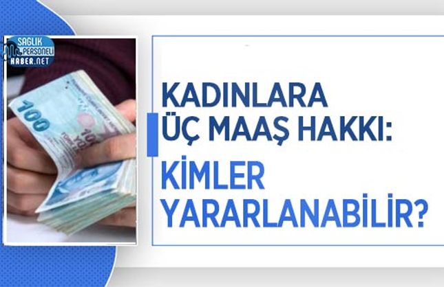 Kadınlara Üç Maaş Hakkı: Kimler Yararlanabilir?