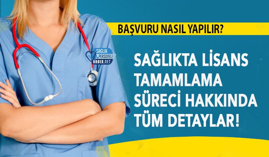 Sağlıkta Lisans Tamamlama Süreci Hakkında Tüm Detaylar! Başvurular Nasıl Yapılır?