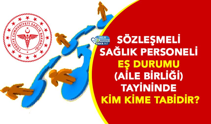 Sözleşmeli Sağlık Personeli Eş Durumu (45/A - Aile Birliği) Tayininde Kim Kime Tabidir? (2)