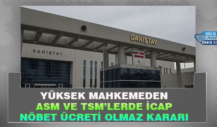 Yüksek Mahkemeden ASM ve TSM’lerde İcap Nöbet Ücreti Olmaz Kararı