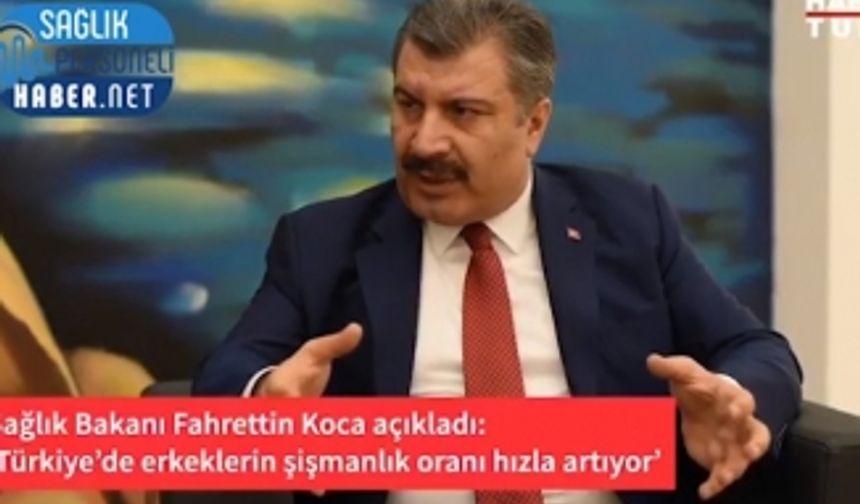 Sağlık Bakanı Koca açıkladı! "Türkiye'de erkeklerin şişmanlık oranı hızla artıyor"