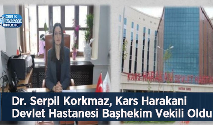 Dr. Serpil Korkmaz, Kars Harakani Devlet Hastanesi Başhekim Vekili Oldu