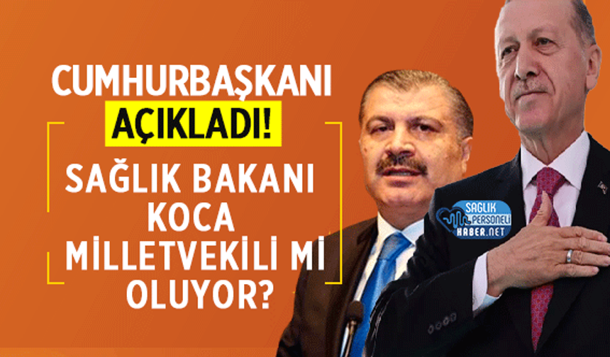 Cumhurbaşkanı Açıkladı! Sağlık Bakanı Fahrettin Koca Milletvekili mi Oluyor?