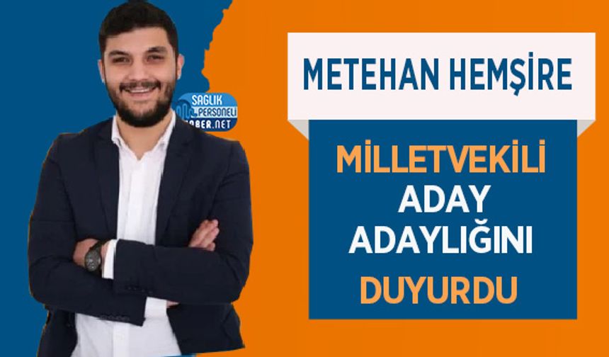 Metehan Hemşire Milletvekili Aday Adaylığını Duyurdu