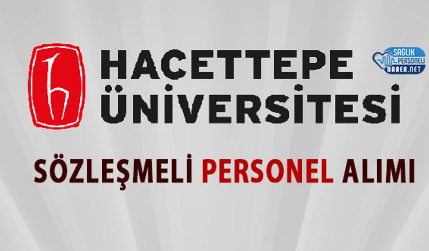 Hacettepe Üniversitesi 621 Sözleşmeli Personel Alıyor