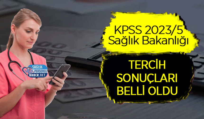 KPSS 2023/5 Sağlık Bakanlığı Tercih Sonuçları Belli Oldu 2023