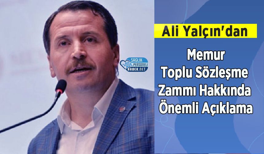 Ali Yalçın'dan Memur Toplu Sözleşme Zammı Hakkında Önemli Açıklama
