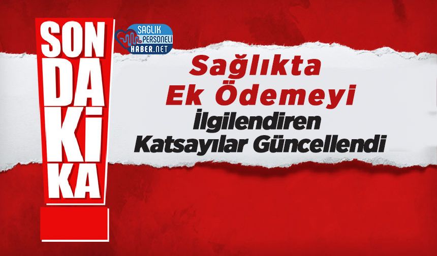 Sağlıkta Ek Ödemeyi İlgilendiren Katsayılar Güncellendi