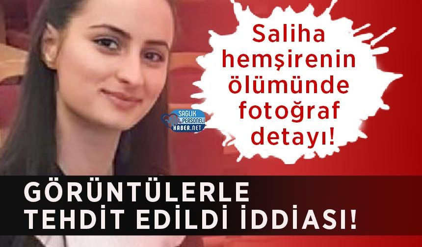 Saliha hemşirenin ölümünde fotoğraf detayı! Görüntülerle tehdit edildi iddiası!