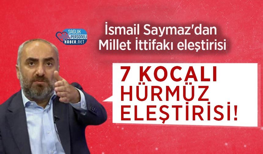 İsmail Saymaz'dan Millet İttifakına 7 Kocalı Hürmüz Eleştirisi!