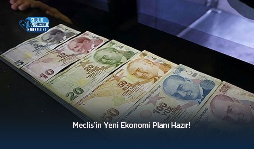Meclis’in Yeni Ekonomi Planı Hazır!