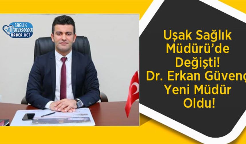 Uşak Sağlık Müdürü’de Değişti! Dr. Erkan Güvenç Yeni Müdür Oldu!
