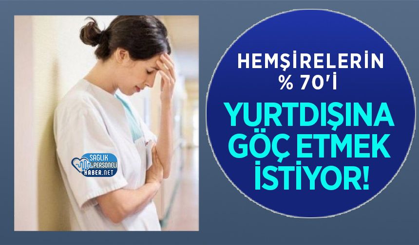 Hemşirelerin% 70'i Yurtdışına Göç Etmek İstiyor!