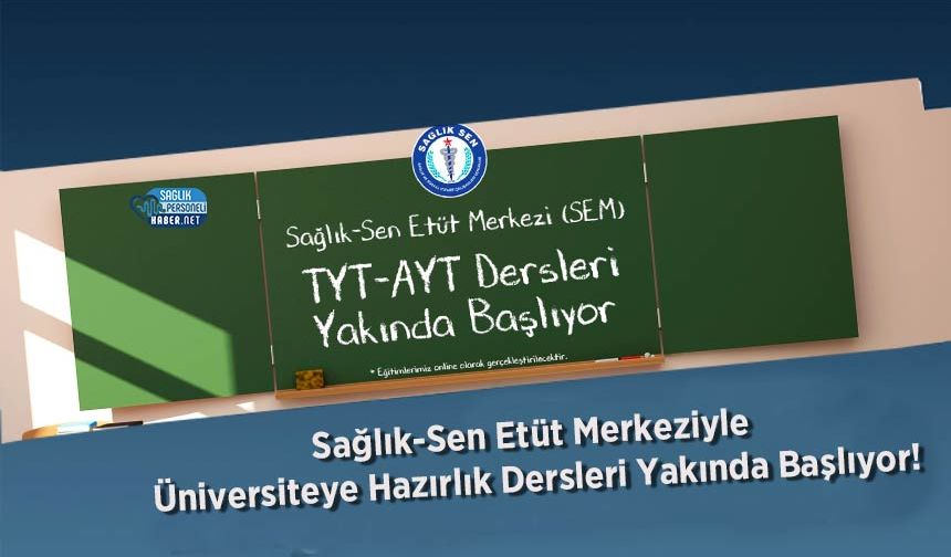 Sağlık-Sen Etüt Merkeziyle Üniversiteye Hazırlık Dersleri Yakında Başlıyor!
