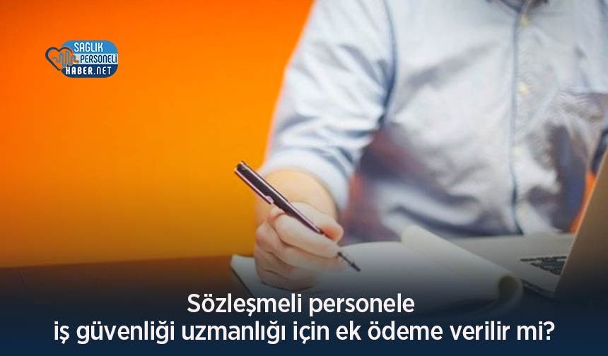 Sözleşmeli personele iş güvenliği uzmanlığı için ek ödeme verilir mi?