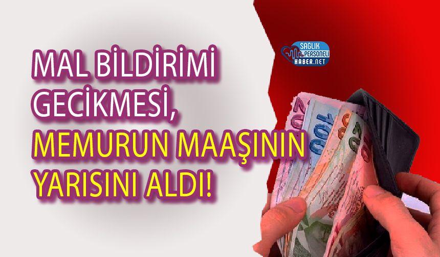 Mal Bildirimi Gecikmesi, Memurun Maaşının Yarısını Aldı!