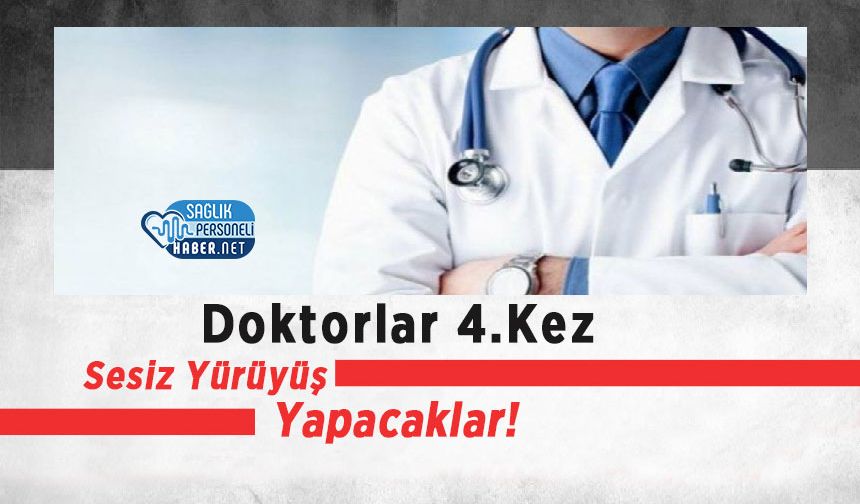 Doktorlar 4.Kez Sesiz Yürüyüş Yapacaklar!