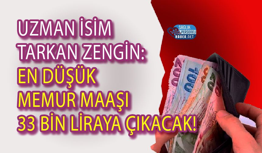 Uzman İsim Tarkan Zengin: En Düşük Memur Maaşı 33 Bin Liraya Çıkacak!
