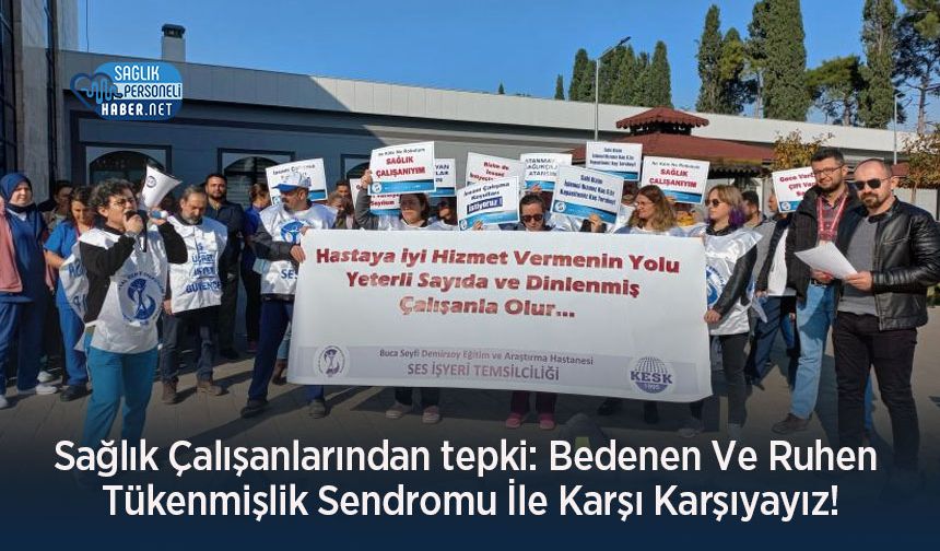 Sağlık Çalışanlarından tepki: Bedenen Ve Ruhen Tükenmişlik Sendromu İle Karşı Karşıyayız!