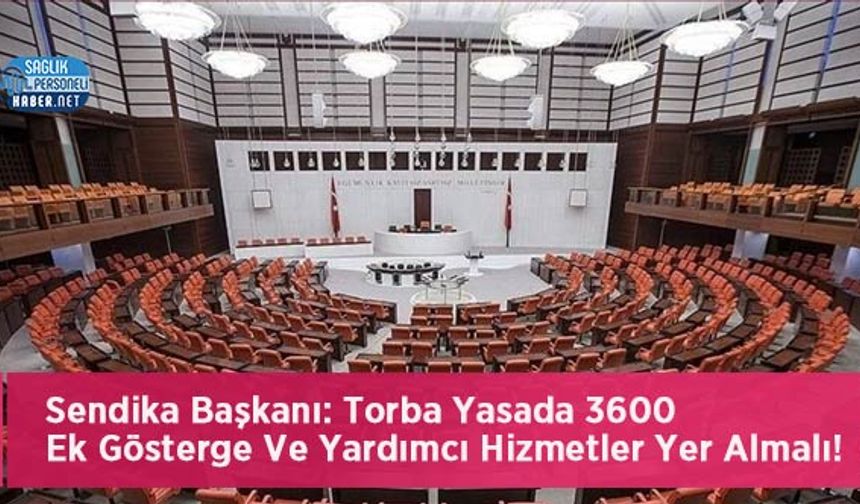 Sendika Başkanı: Torba Yasada 3600 Ek Gösterge Ve Yardımcı Hizmetler Yer Almalı!