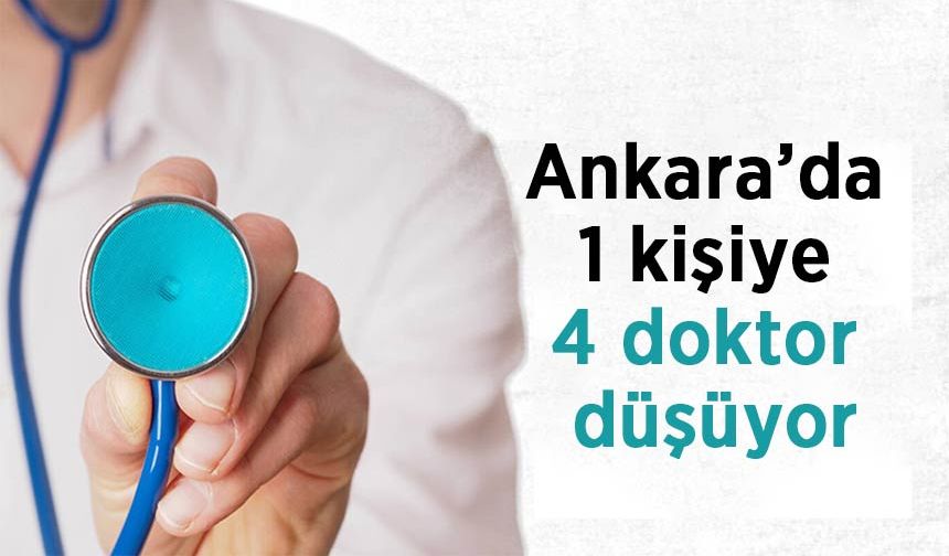 Ankara’da 1 kişiye 4 doktor düşüyor