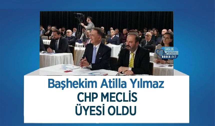 Başhekim Atilla Yılmaz CHP Meclis Üyesi oldu